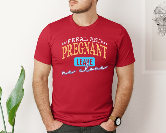 Feral And Pregnant Leave Me Alone Graphic T-Shirt