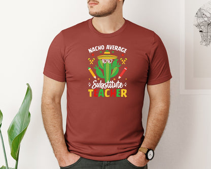 brand:Bella Canvas|color:Rust|Nacho Average Substitute Teacher T Shirt Graphic T-Shirt