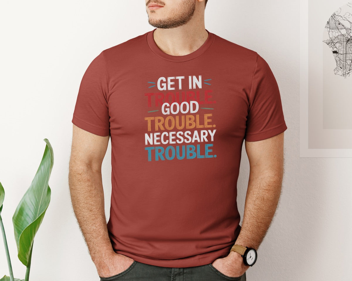 brand:Bella Canvas|color:Rust|Get In Trouble Good Trouble Necessary Graphic T-Shirt