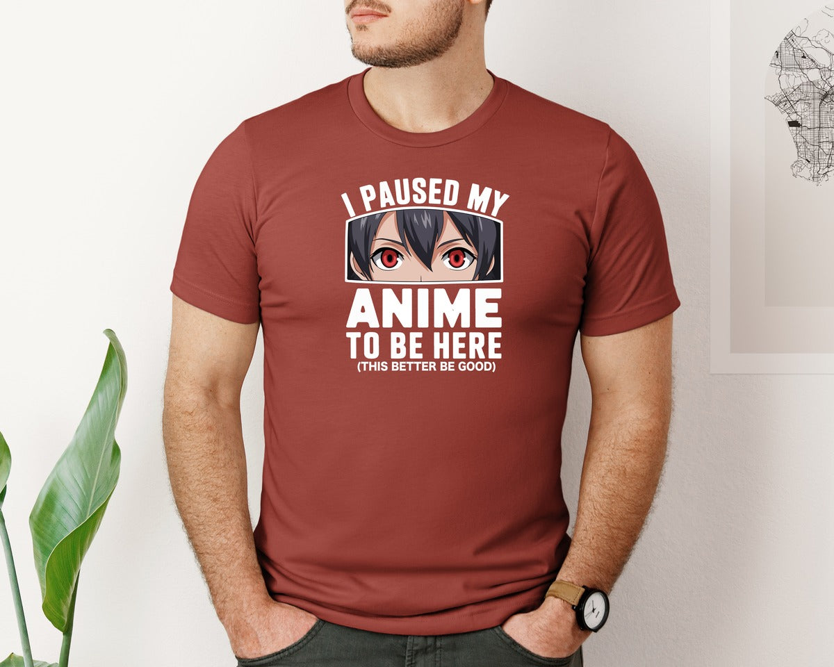 brand:Bella Canvas|color:Rust|I Paused My Anime To Be Here T Shirt 2 Graphic T-Shirt