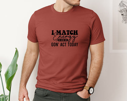 brand:Bella Canvas|color:Rust|I Match Energy So How We Gonact Today 5 Graphic T-Shirt