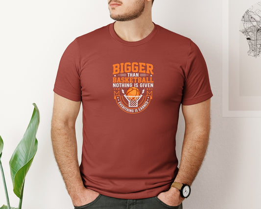 Bigger Than Basketball Nothing Is Given 2 Graphic T-Shirt