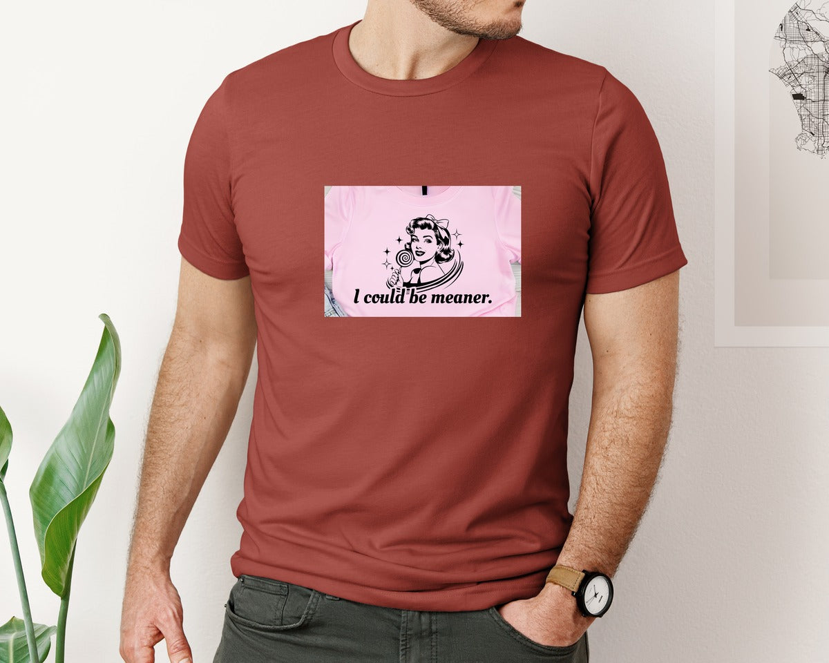 brand:Bella Canvas|color:Rust|I Could Be Meaner Shirt Design Graphic T-Shirt