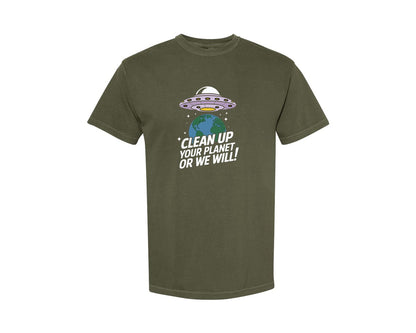 brand:Comfort Colors|color:Sage Green|Clean Up Your Planet Or We Will Funny 2 Graphic T-Shirt