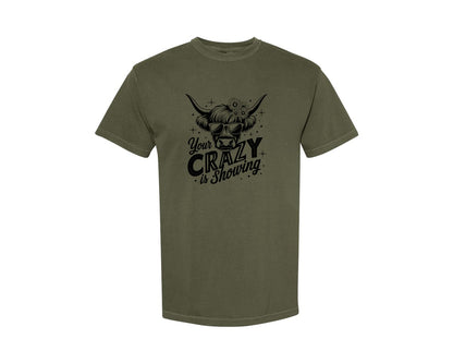 brand:Comfort Colors|color:Sage Green|Your Crazy Is Showing T Shirt Design Graphic T-Shirt