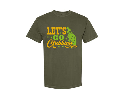 brand:Comfort Colors|color:Sage Green|Lets Go Clubbing Golf Quote Design 4 Graphic T-Shirt