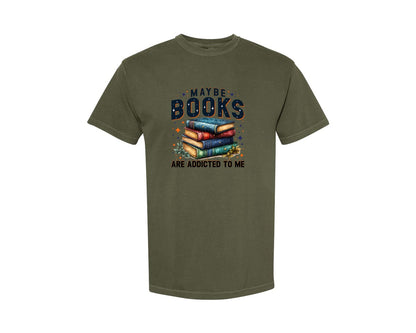 brand:Comfort Colors|color:Sage Green|Maybe Books Are Addicted To Me 6 Graphic T-Shirt