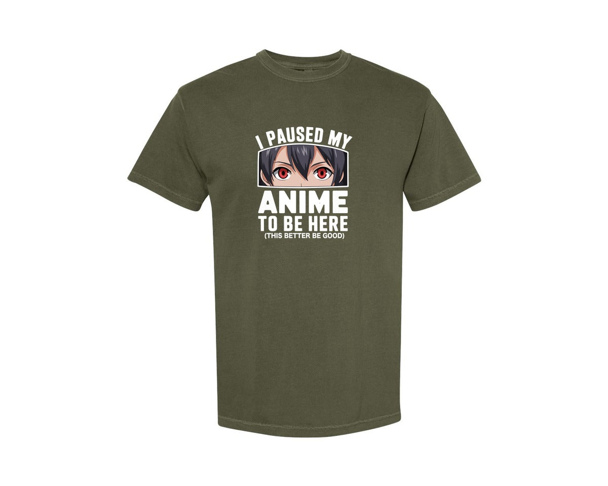 brand:Comfort Colors|color:Sage Green|I Paused My Anime To Be Here T Shirt 2 Graphic T-Shirt