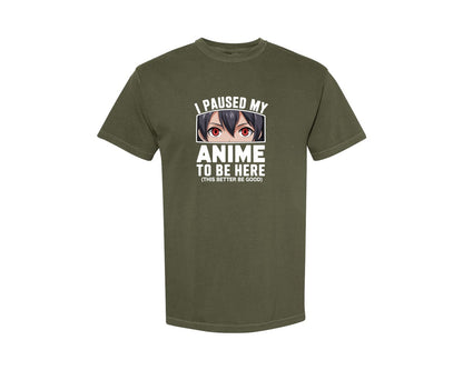 brand:Comfort Colors|color:Sage Green|I Paused My Anime To Be Here T Shirt 2 Graphic T-Shirt