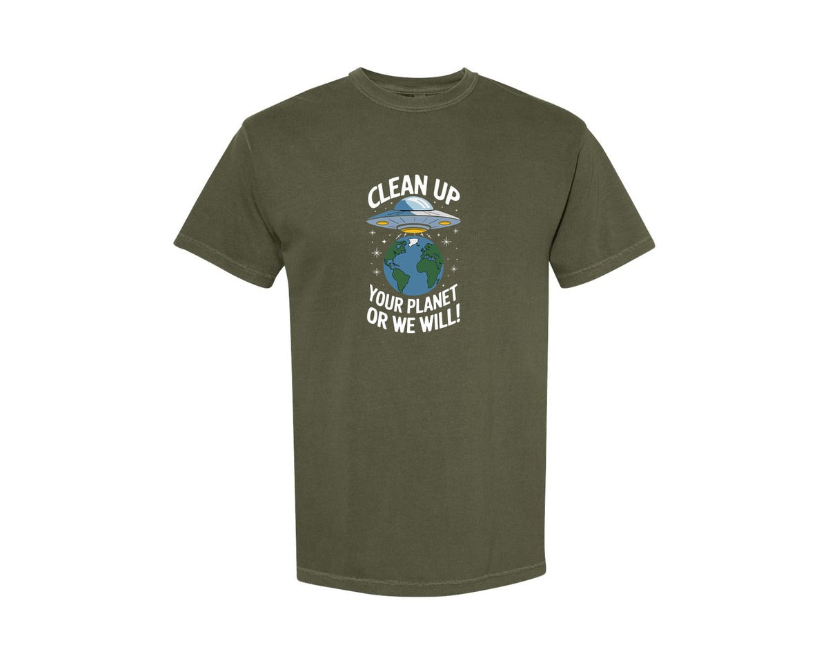 brand:Comfort Colors|color:Sage Green|Clean Up Your Planet Or We Will Funny Graphic T-Shirt