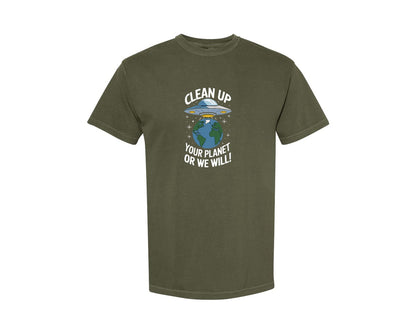 brand:Comfort Colors|color:Sage Green|Clean Up Your Planet Or We Will Funny Graphic T-Shirt