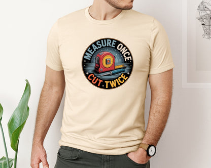 brand:Bella Canvas|color:Soft Cream|Measure Once Cut Twice Design Graphic T-Shirt