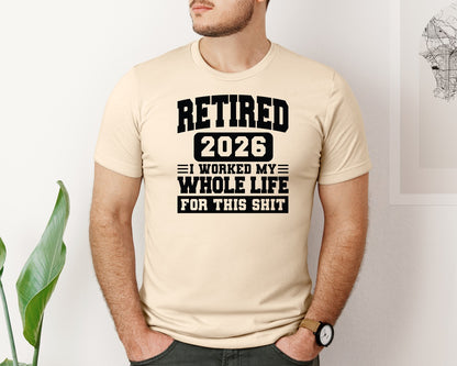 brand:Bella Canvas|color:Soft Cream|Retired 2026 I Worked My Whole Life Graphic T-Shirt