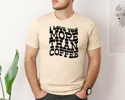 brand:Bella Canvas|color:Soft Cream|I Love You More Than Coffee 14 Graphic T-Shirt