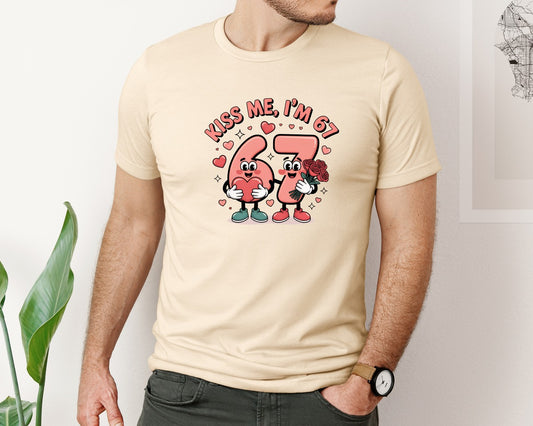 67 Valentines Day Kiss Me Im 6 7 2 Graphic T-Shirt