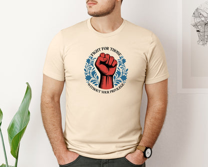 brand:Bella Canvas|color:Soft Cream|Fight For Those Without Your Privilege 10 Graphic T-Shirt