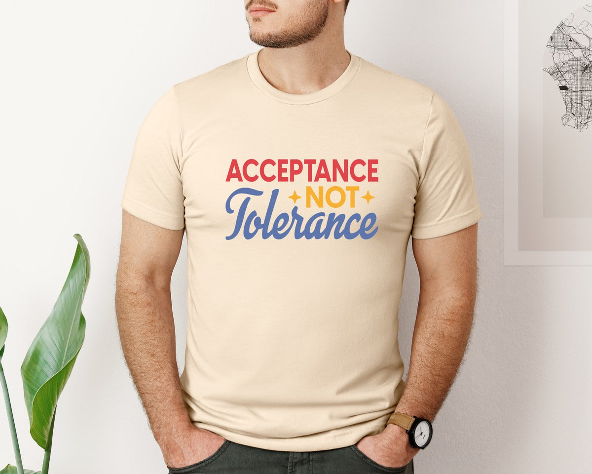 brand:Bella Canvas|color:Soft Cream|Acceptance Not Tolerance T Shirt Graphic T-Shirt
