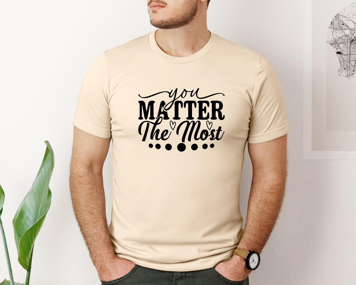 brand:Bella Canvas|color:Soft Cream|You Matter The Most Cut Files Graphic T-Shirt
