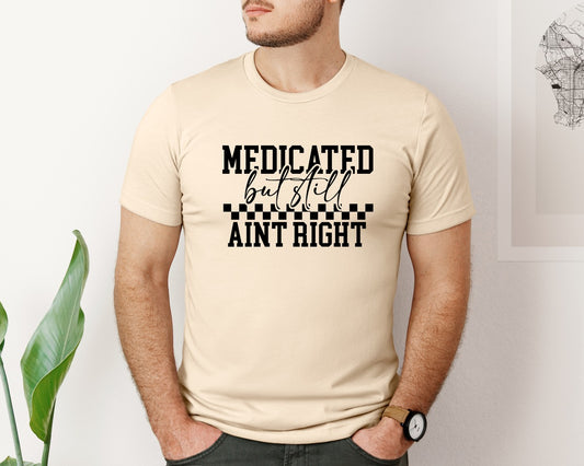 Medicated But Still Aint Right 5 Graphic T-Shirt