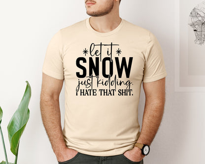 brand:Bella Canvas|color:Soft Cream|Let It Snow Just Kidding I Hate That 3 Graphic T-Shirt