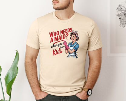 brand:Bella Canvas|color:Soft Cream|Who Needs A Maid When You Have Kids Graphic T-Shirt