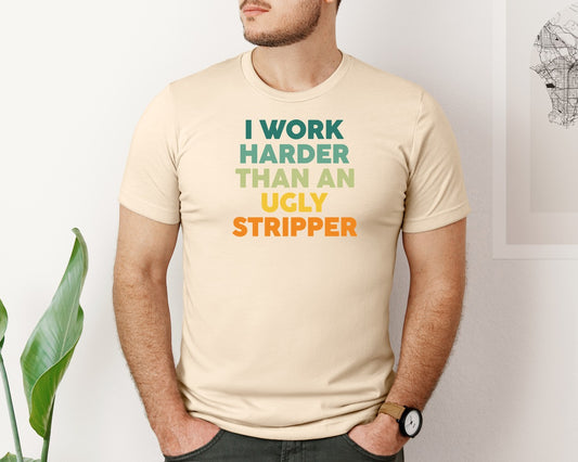 I Work Harder Funny Adult Humor Graphic T-Shirt