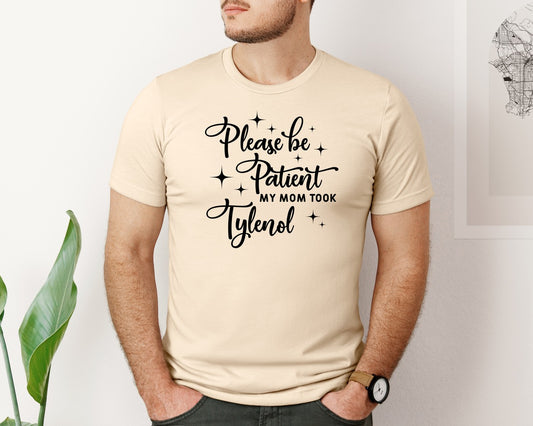 Please Be Patient My Mom Took Tylenol Graphic T-Shirt