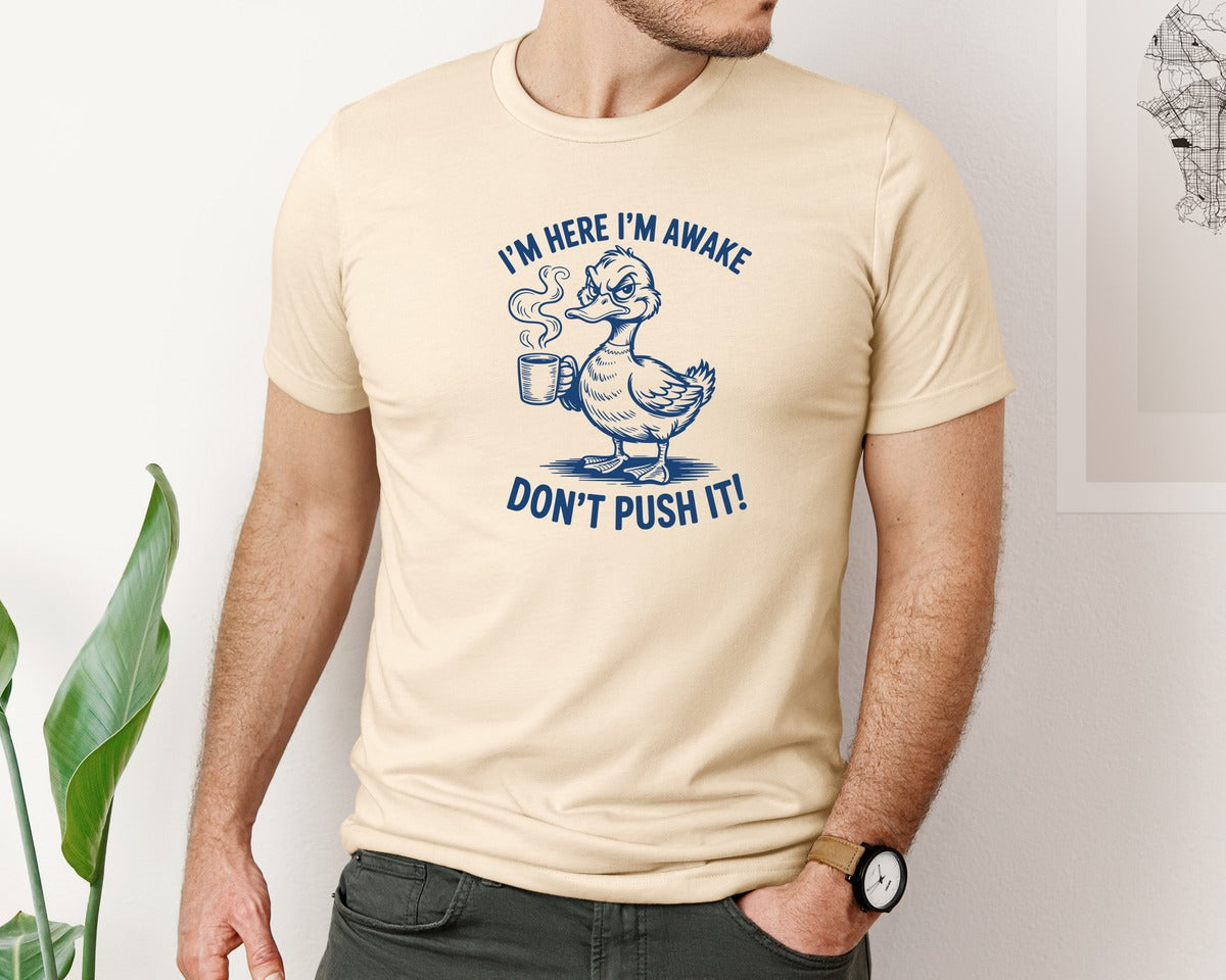 brand:Bella Canvas|color:Soft Cream|Im Here Im Awake Dont Push It T Shirt 4 Graphic T-Shirt