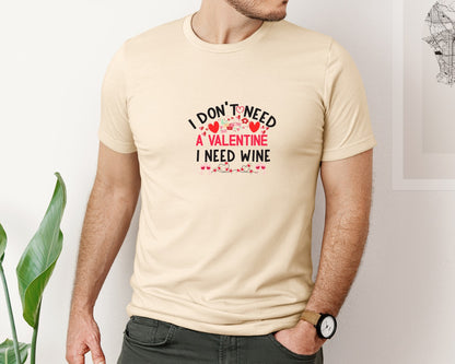 brand:Bella Canvas|color:Soft Cream|I Dont Need A Valentine I Need Wine 6 Graphic T-Shirt