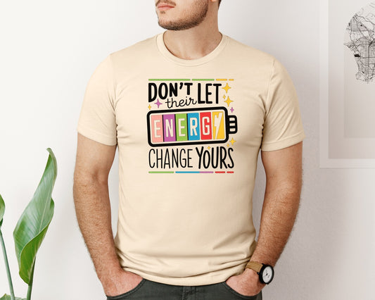 Dont Let Their Energy Change Yours 4 Graphic T-Shirt