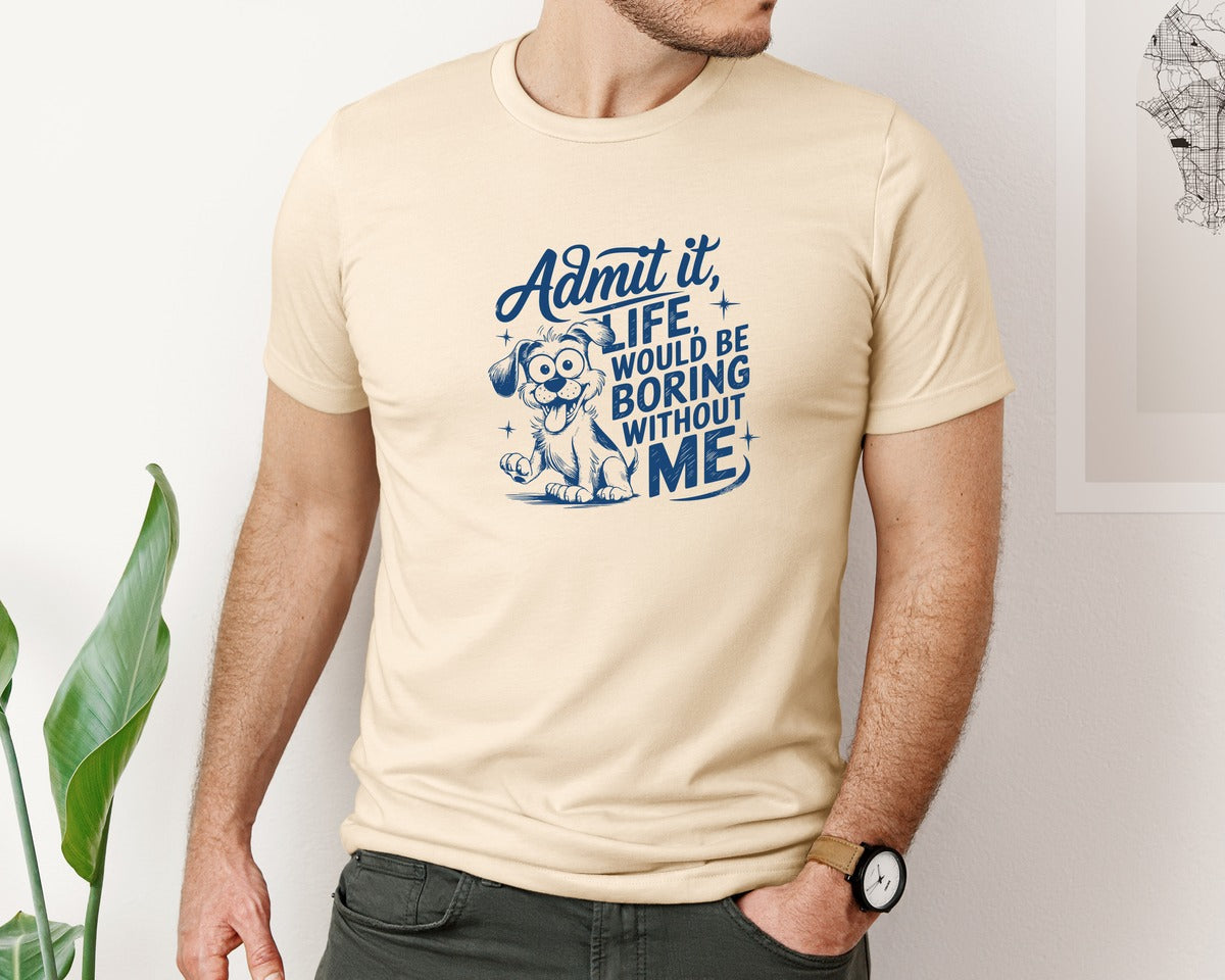 brand:Bella Canvas|color:Soft Cream|Admit It Life Would Be Boring Without Me 175 Graphic T-Shirt