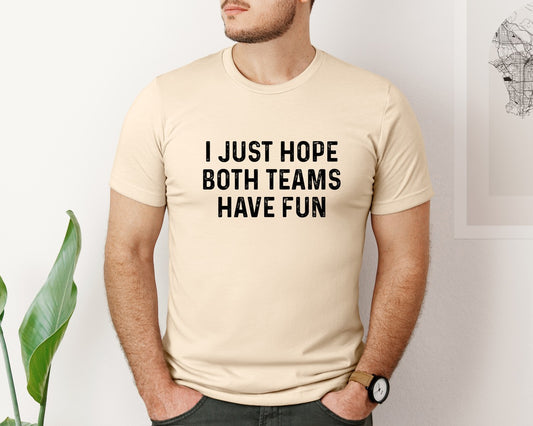 I Just Hope Both Teams Have Fun T Shirt Graphic T-Shirt