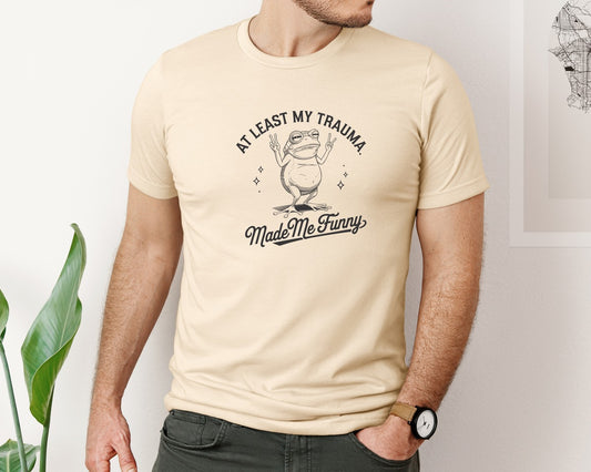 At Least My Trauma Made Me Funny Des Graphic T-Shirt