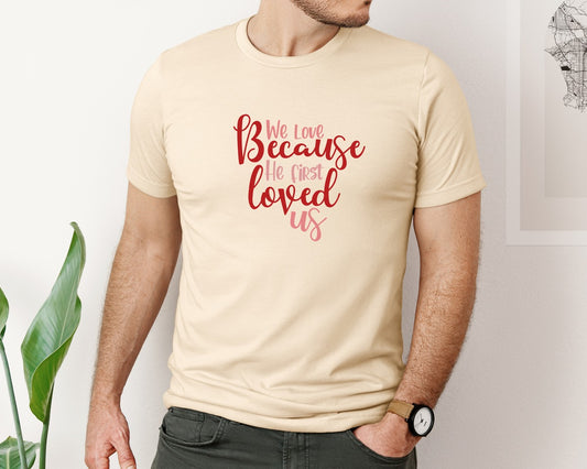 We Love Because He First Loved Us 32 Graphic T-Shirt