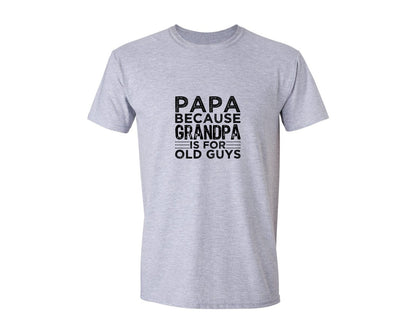 brand:Generic|color:Sports Grey / Athletic Heather|Papa Because Grandpa Is For Old Guys Dad Graphic T-Shirt