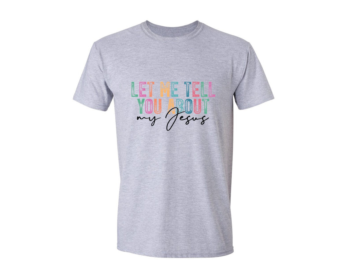 brand:Generic|color:Sports Grey / Athletic Heather|Let Me Tell You About My Jesus 25 Graphic T-Shirt