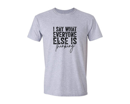 brand:Generic|color:Sports Grey / Athletic Heather|I Say What Everyone Else Is Thinking 16 Graphic T-Shirt