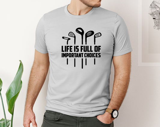 Life Is Full Of Important Choices Golf 9 Graphic T-Shirt