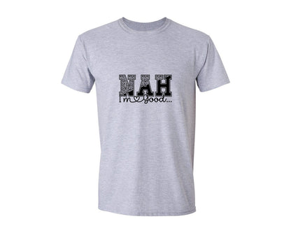 brand:Generic|color:Sports Grey / Athletic Heather|Nah Im Good Good Day Svgsassy Graphic T-Shirt