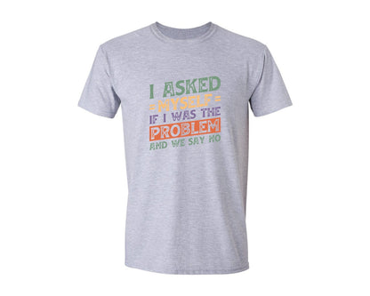 brand:Generic|color:Sports Grey / Athletic Heather|I Asked Myself If I Was The Problem And Graphic T-Shirt