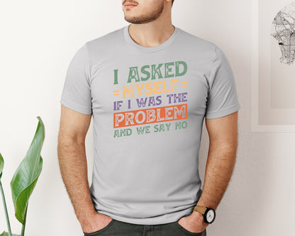 brand:Bella Canvas|color:Sports Grey / Athletic Heather|I Asked Myself If I Was The Problem And Graphic T-Shirt