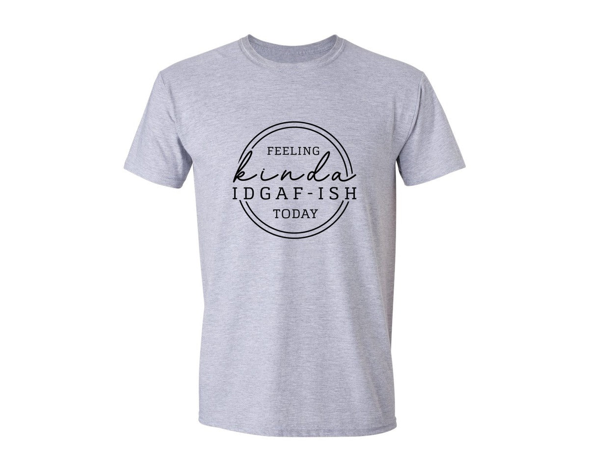 brand:Generic|color:Sports Grey / Athletic Heather|Feeling Kinda Idgaf Ish Today 125 Graphic T-Shirt
