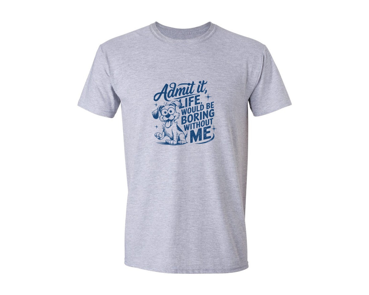 brand:Generic|color:Sports Grey / Athletic Heather|Admit It Life Would Be Boring Without Me 175 Graphic T-Shirt
