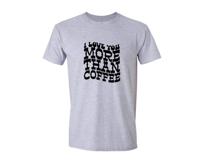 brand:Generic|color:Sports Grey / Athletic Heather|I Love You More Than Coffee 14 Graphic T-Shirt