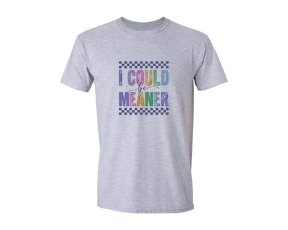 brand:Generic|color:Sports Grey / Athletic Heather|I Could Be Meaner Sassy Quotes 2 Graphic T-Shirt