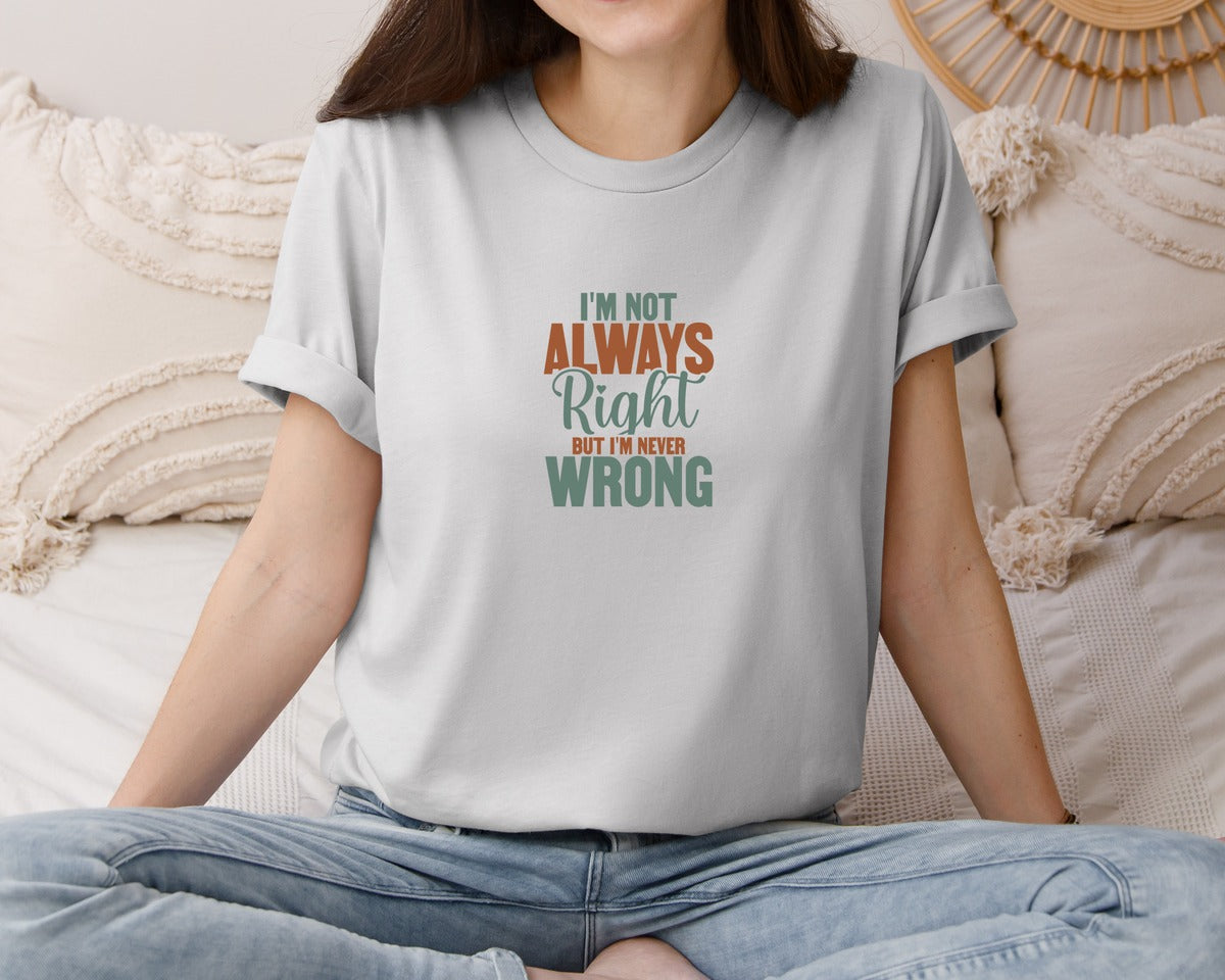 brand:Bella Canvas|color:Sports Grey / Athletic Heather|Im Not Always Right But Im Never Wrong 10 Graphic T-Shirt