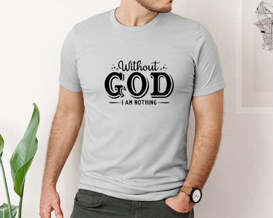 Christian Without God I Am Nothing Graphic T-Shirt