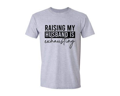 brand:Generic|color:Sports Grey / Athletic Heather|Raising My Husband Is Exhausting 44 Graphic T-Shirt