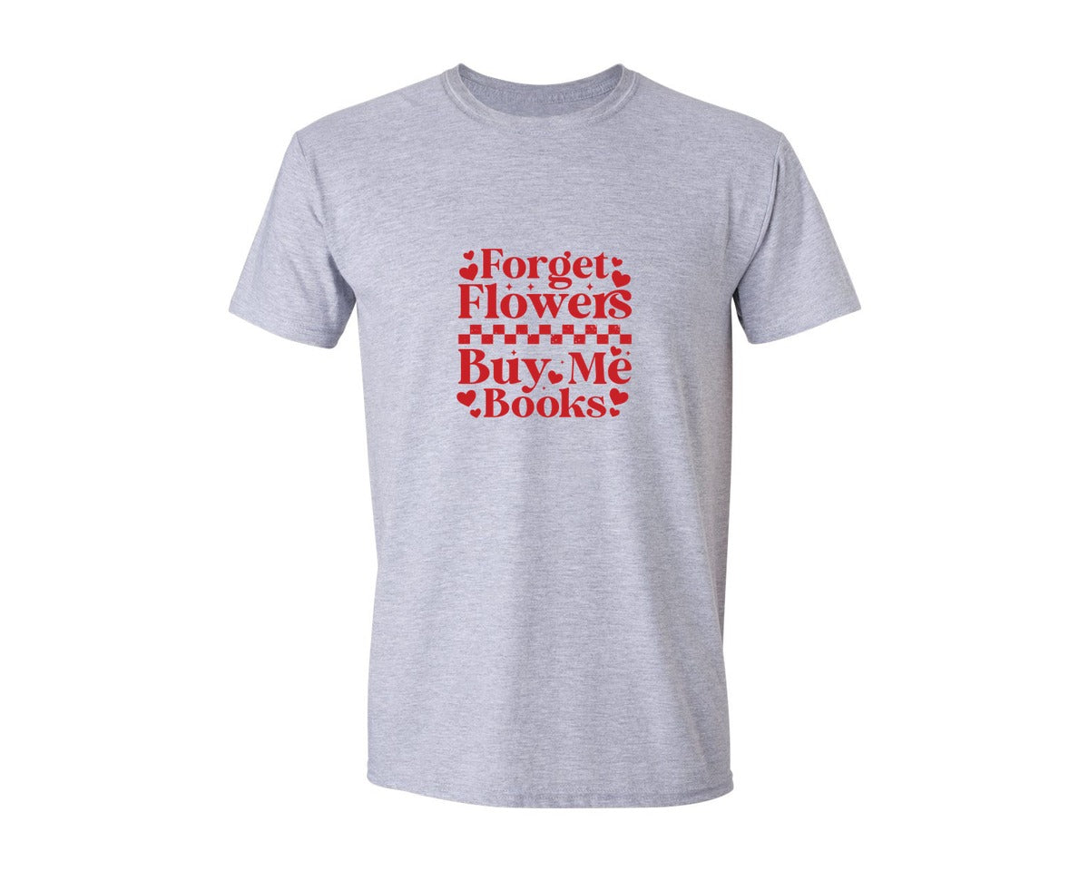 brand:Generic|color:Sports Grey / Athletic Heather|Forget Flowers Buy Me Books 4 Graphic T-Shirt