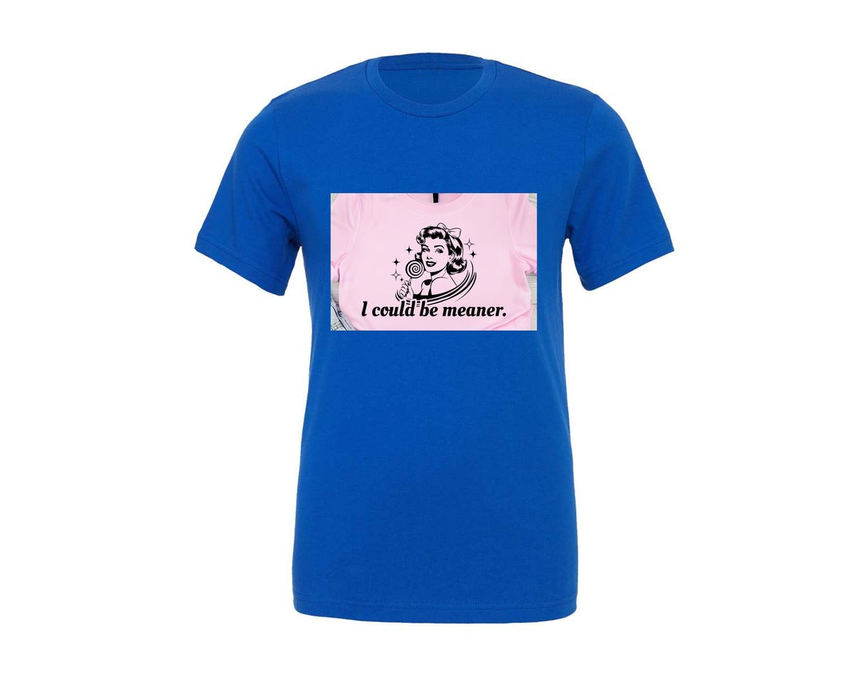 brand:Generic|color:True Royal Blue|I Could Be Meaner Shirt Design Graphic T-Shirt